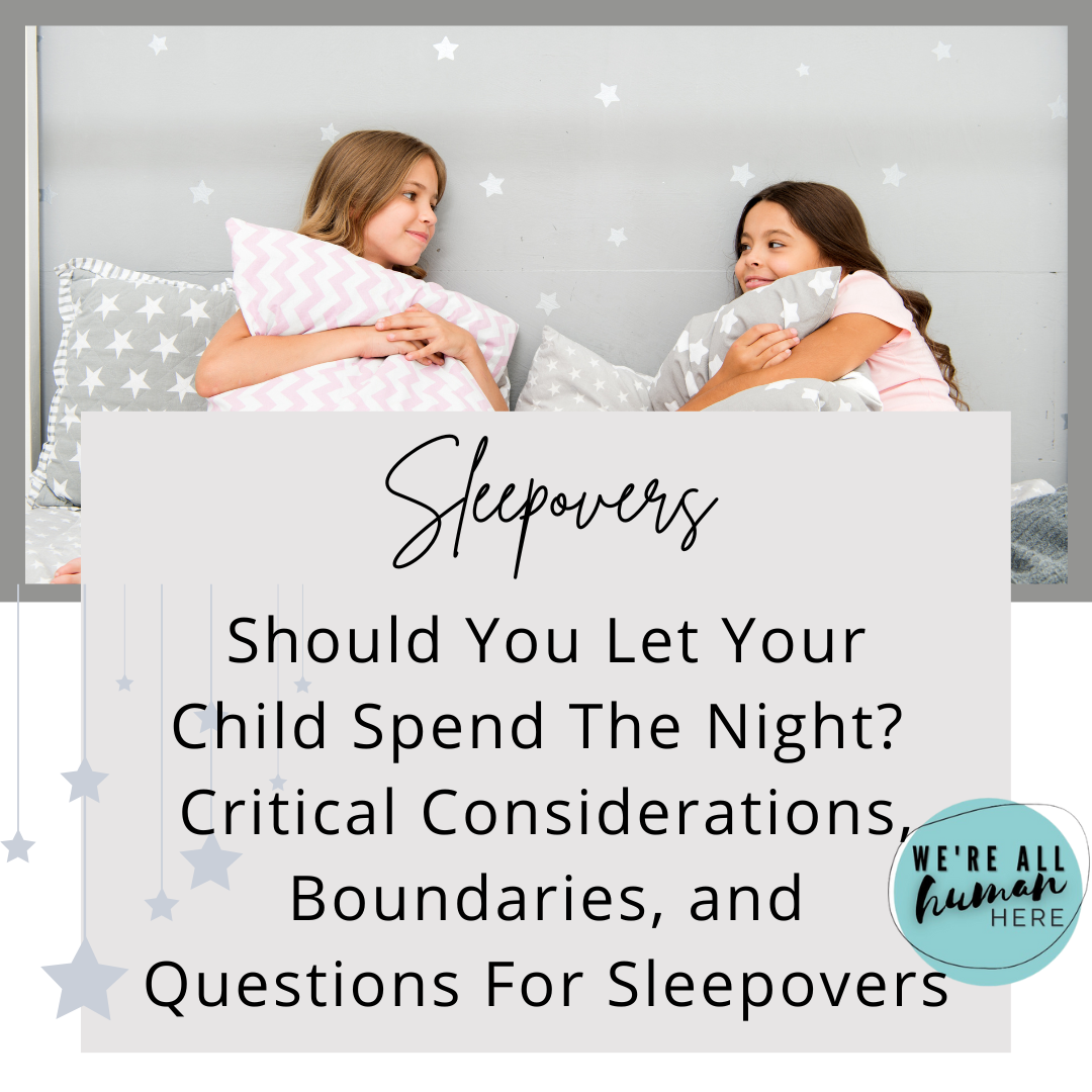 Sleepovers- should you let your child spend the night? Critical considerations, boundaries, and questions for sleepovers